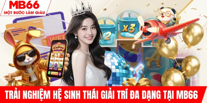 trai-nghiem-he-sinh-thai-giai-tri-da-dang-mb66